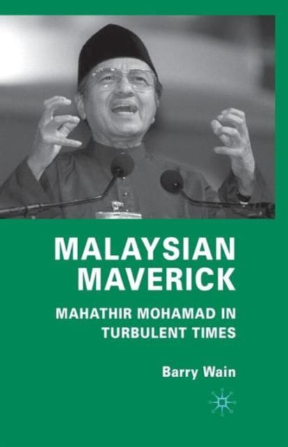 Malaysian Maverick : Mahathir Mohamad in Turbulent Times