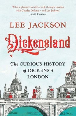 Dickensland : The Curious History of Dickens's London