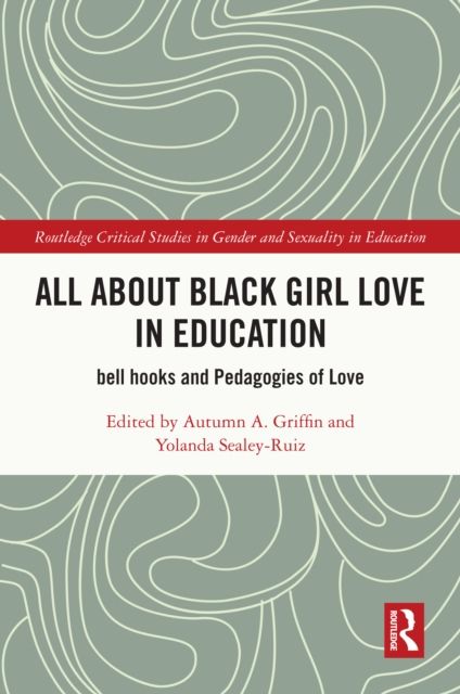 All About Black Girl Love in Education : bell hooks and Pedagogies of Love