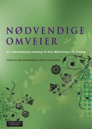 Nødvendige omveier : en vitenskapelig antologi til Kari Martinsens 70-årsdag