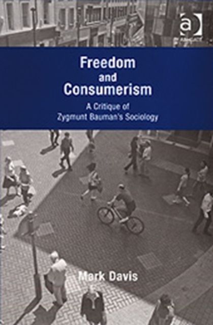 Freedom and Consumerism : A Critique of Zygmunt Bauman's Sociology