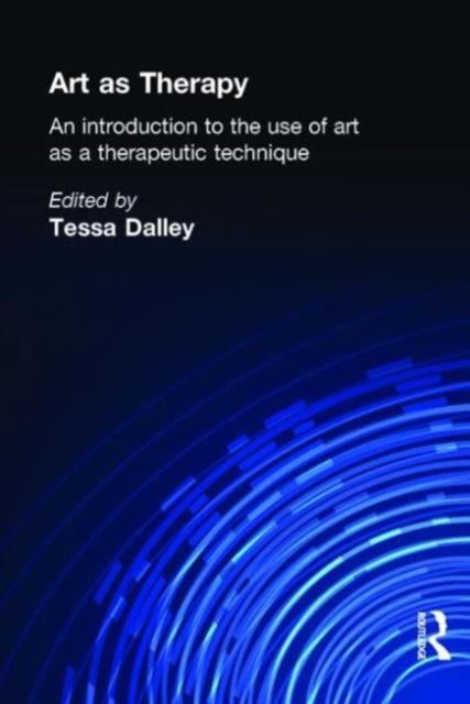 Art as Therapy : An Introduction to the Use of Art as a Therapeutic Technique