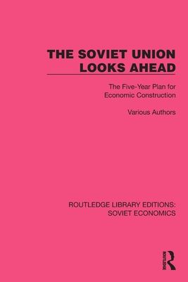 The Soviet Union Looks Ahead : The Five-Year Plan for Economic Construction