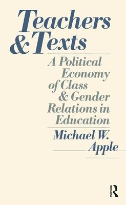 Teachers and Texts : A Political Economy of Class and Gender Relations in Education
