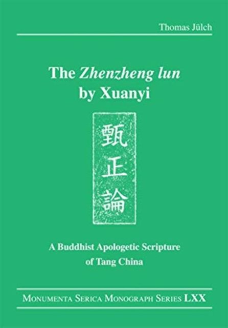 The "Zhenzheng lun" by Xuanyi : A Buddhist Apologetic Scripture of Tang China
