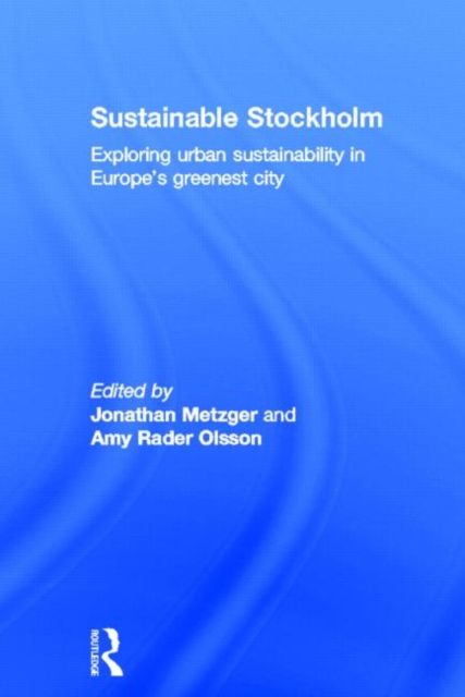 Sustainable Stockholm : Exploring Urban Sustainability in Europe’s Greenest City