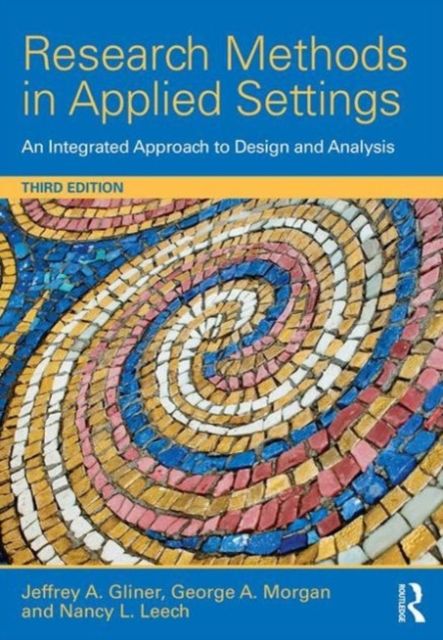 Research Methods in Applied Settings : An Integrated Approach to Design and Analysis, Third Edition