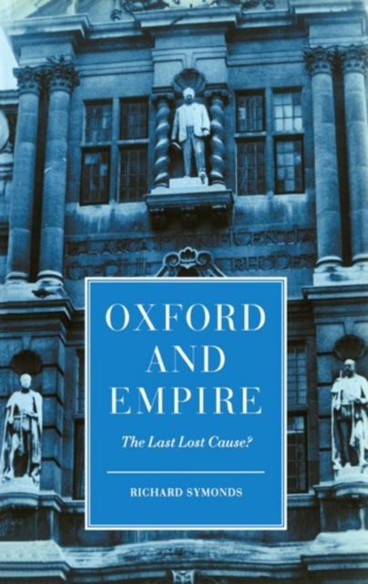 Oxford and Empire : The Last Lost Cause?