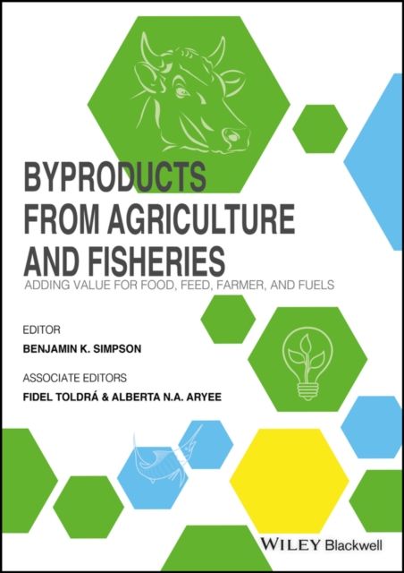 Byproducts from Agriculture and Fisheries : Adding Value for Food, Feed, Pharma and Fuels