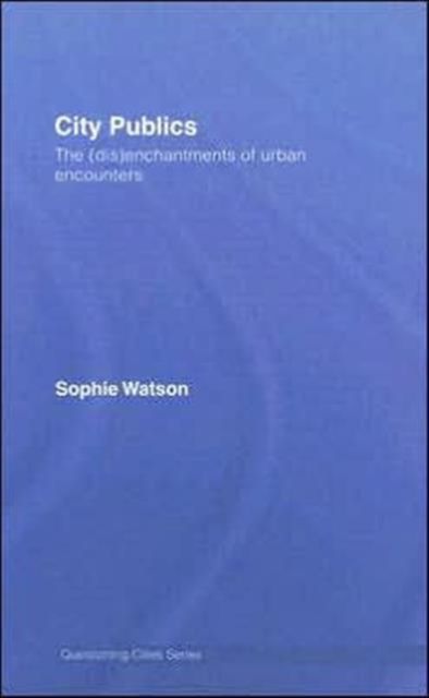City Publics : The (Dis)enchantments of Urban Encounters