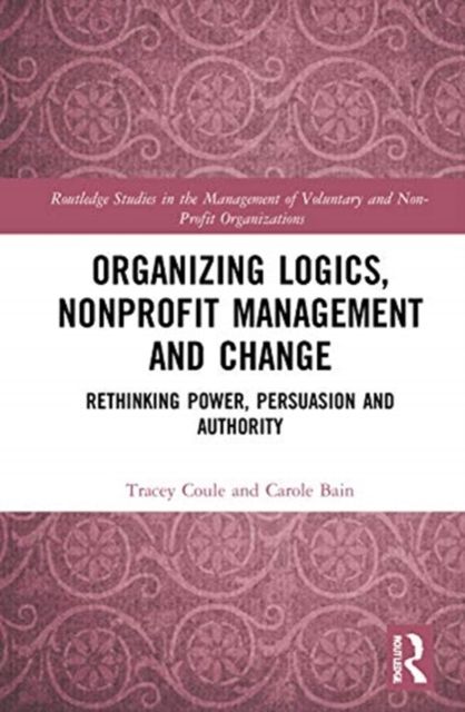 Organizing Logics, Nonprofit Management and Change : Rethinking Power, Persuasion and Authority