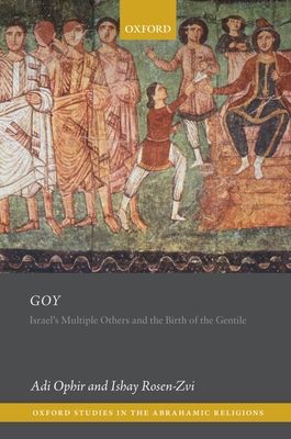 Goy : Israel's Multiple Others and the Birth of the Gentile