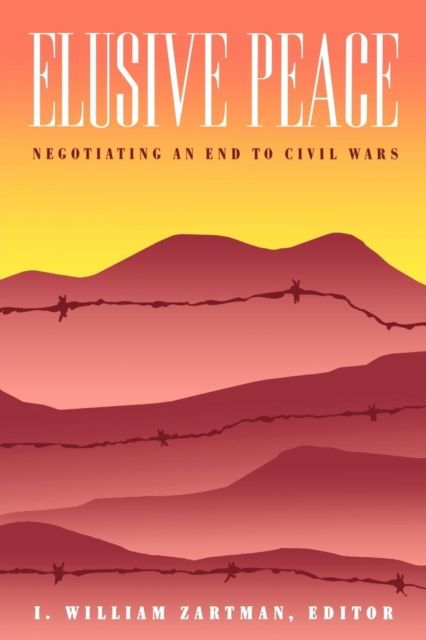 Elusive Peace : Negotiating an End to Civil Wars