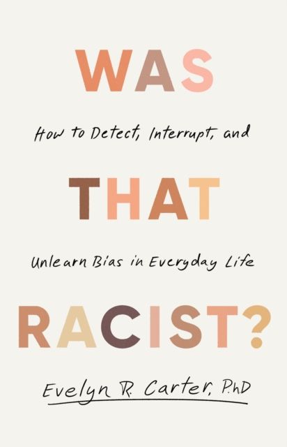 Was That Racist? : How to Detect, Interrupt and Unlearn Bias in Everyday Life