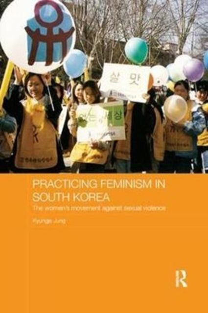 Practicing Feminism in South Korea : The women’s movement against sexual violence