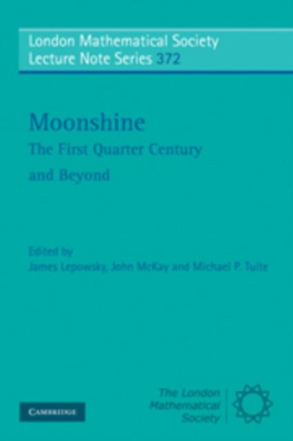 Moonshine - The First Quarter Century and Beyond : Proceedings of a Workshop on the Moonshine Conjectures and Vertex Algebras