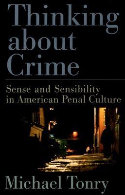 Thinking About Crime : Sense and Sensibility in American Penal Culture