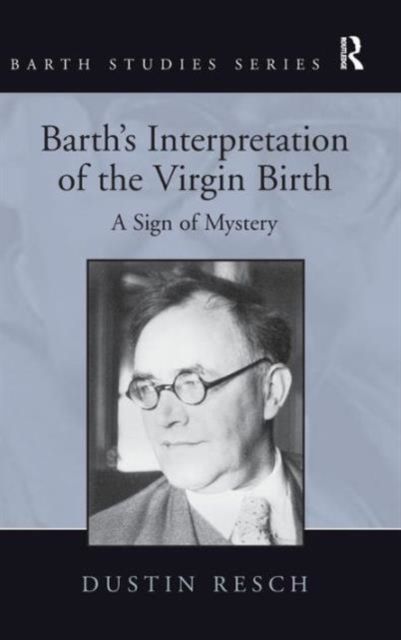 Barth's Interpretation of the Virgin Birth : A Sign of Mystery