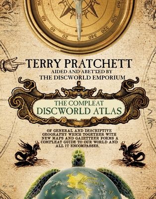 The compleat Discworld atlas : of general and descriptive geography which together with new maps and gazetteer forms a compleat guide to our world and all it encompasses