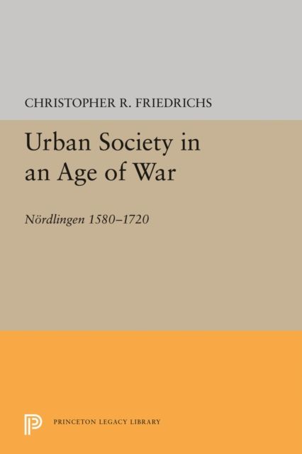 Urban Society in an Age of War : Nordlingen 1580-1720
