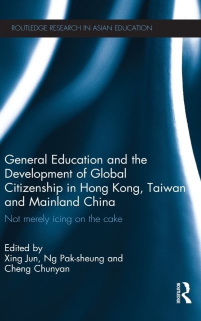 General Education and the Development of Global Citizenship in Hong Kong, Taiwan and Mainland China : Not Merely Icing on the Cake