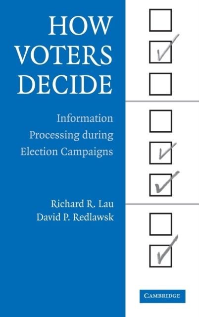 How Voters Decide : Information Processing in Election Campaigns
