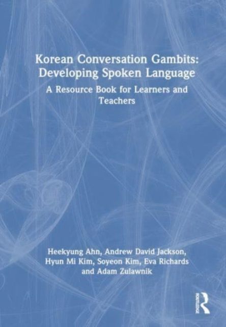 Korean Conversation Gambits: Developing Spoken Language : A Resource Book for Learners and Teachers