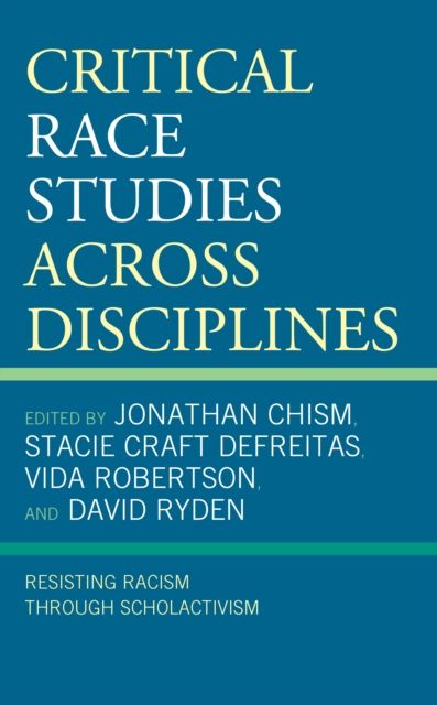 Critical Race Studies Across Disciplines : Resisting Racism through Scholactivism