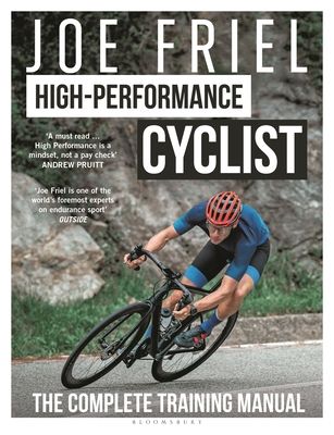 Joe Friel’s High-Performance Cyclist : The Complete Training Manual