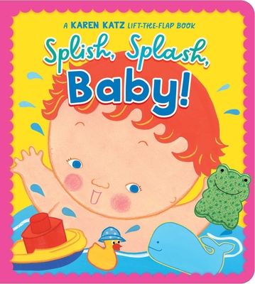 Splish, Splash, Baby! : A Karen Katz Lift-the-Flap Book