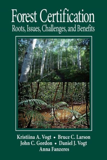 Forest Certification : Roots, Issues, Challenges, and Benefits