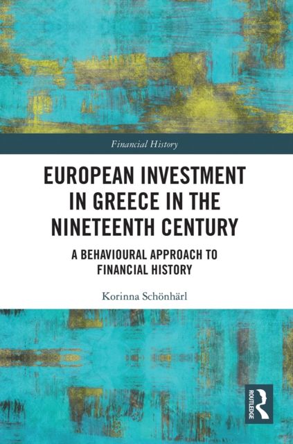 European Investment in Greece in the Nineteenth Century : A Behavioural Approach to Financial History