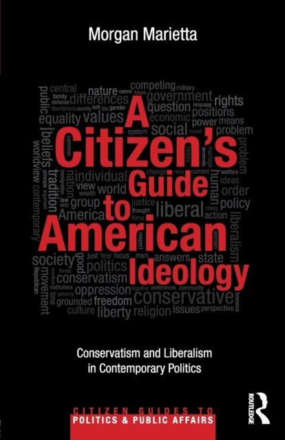 A Citizen's Guide to American Ideology : Conservatism and Liberalism in Contemporary Politics