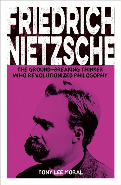 Forsidebilde av Friedrich Nietzsche : The Ground-breaking Thinker Who Revolutionized Philosophy