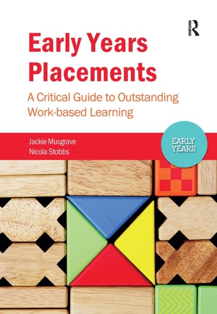 Early Years Placements : A Critical Guide to Outstanding Work-based Learning