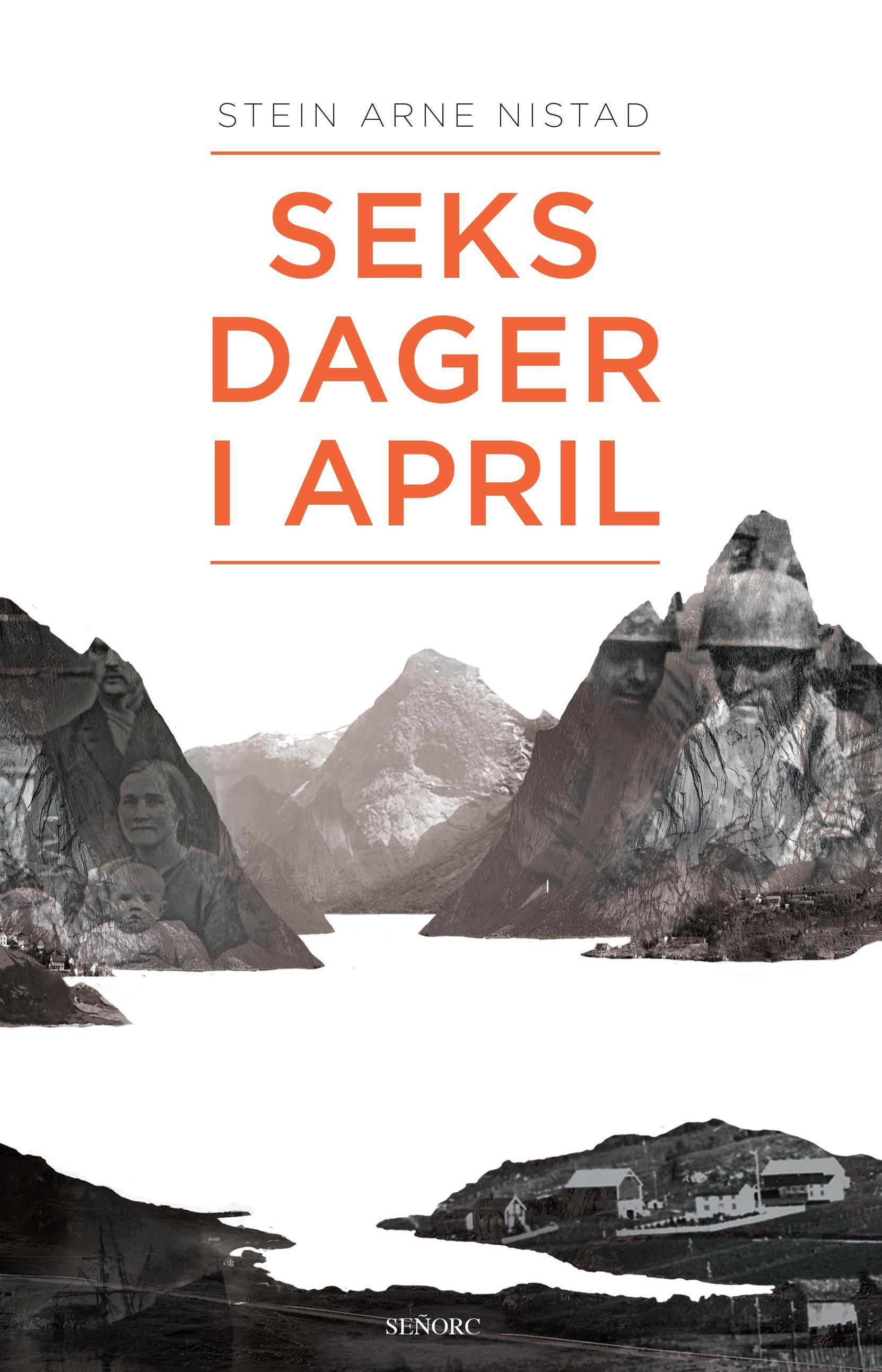 Forsidebilde av Seks dager i april : et historisk drama om kjærlighet, liv og død i slaget om Narvik 9.-14. april 1940 : basert på en sann historie