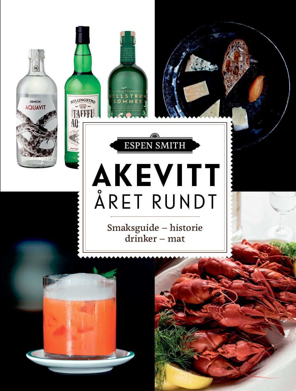 Akevitt året rundt : smaksguide, historie, drinker, mat