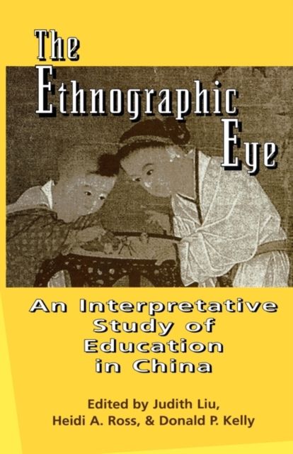 The Ethnographic Eye : Interpretive Studies of Education in China