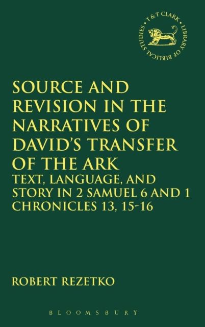 Source and Revision in the Narratives of David's Transfer of the Ark : Text, Language, and Story in 2 Samuel 6 and 1 Chronicles 13, 15-16