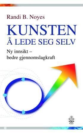 Kunsten å lede seg selv : ny innsikt - bedre gjennomslagskraft