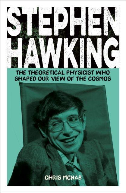 Stephen Hawking : The Theoretical Physicist Who Shaped Our View of the Cosmos