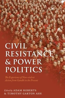 Forsidebilde av Civil Resistance and Power Politics : The Experience of Non-violent Action from Gandhi to the Present