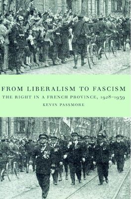 From Liberalism to Fascism : The Right in a French Province, 1928–1939