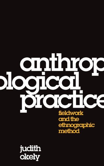 Anthropological Practice : Fieldwork and the Ethnographic Method
