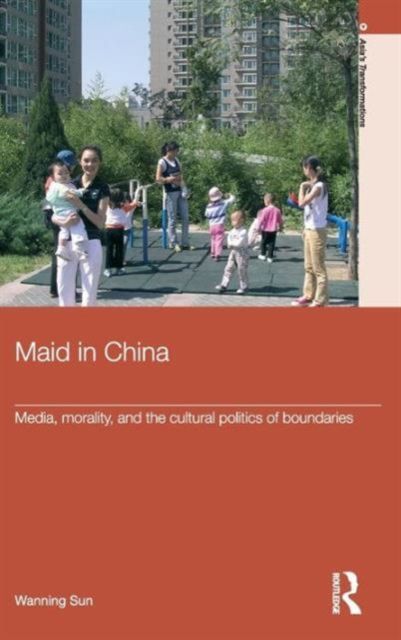Maid In China : Media, Morality, and the Cultural Politics of Boundaries
