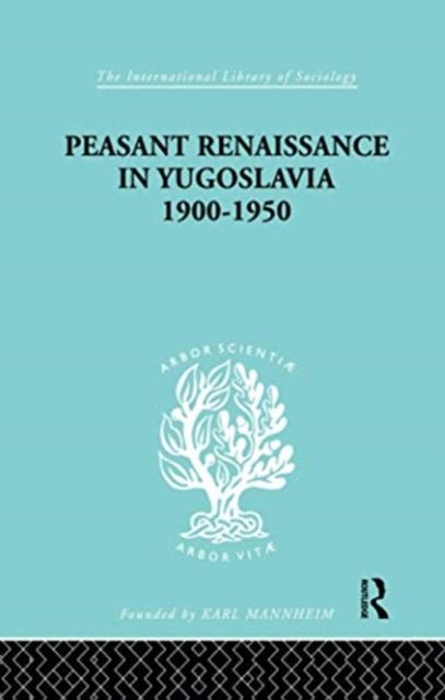 Peasant Renaissance in Yugoslavia 1900 -1950 : A Study of Development of Yugoslavia as Affected by Education