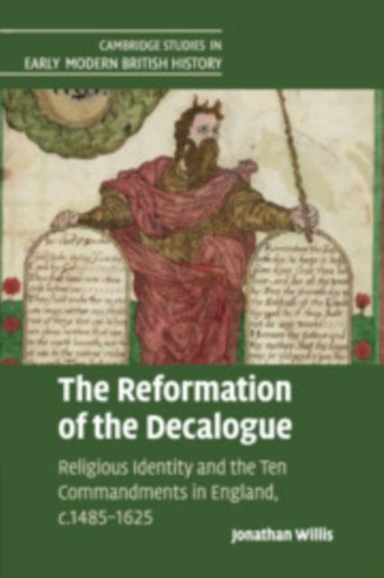 The Reformation of the Decalogue : Religious Identity and the Ten Commandments in England, c.1485–1625