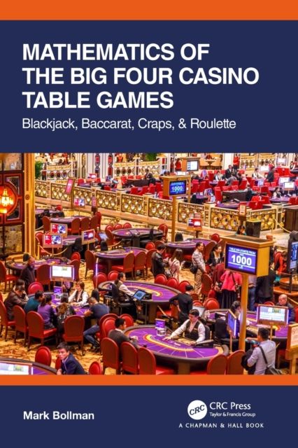 Mathematics of The Big Four Casino Table Games : Blackjack, Baccarat, Craps, & Roulette