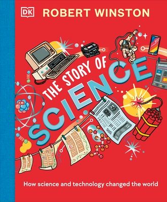 The story of science : how science and technology changed the world