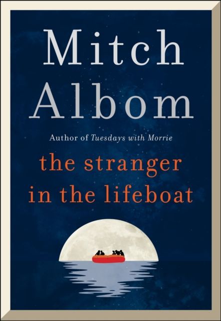 The Stranger in the Lifeboat : The uplifting new novel from the bestselling author of Tuesdays with Morrie